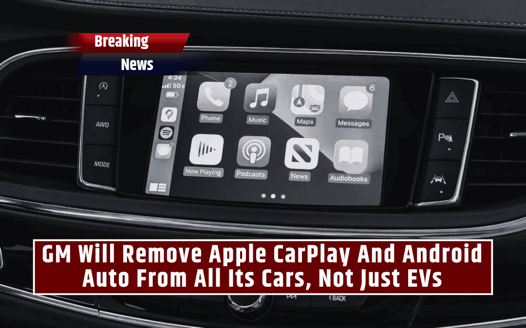 GM Will Remove Apple CarPlay And Android Auto From All Its Cars, Not Just EVs