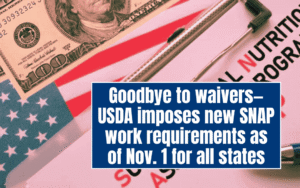 Goodbye to waivers—USDA imposes new SNAP work requirements as of Nov. 1 for all states