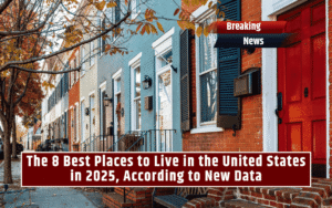 The 8 Best Places to Live in the United States in 2025, According to New Data